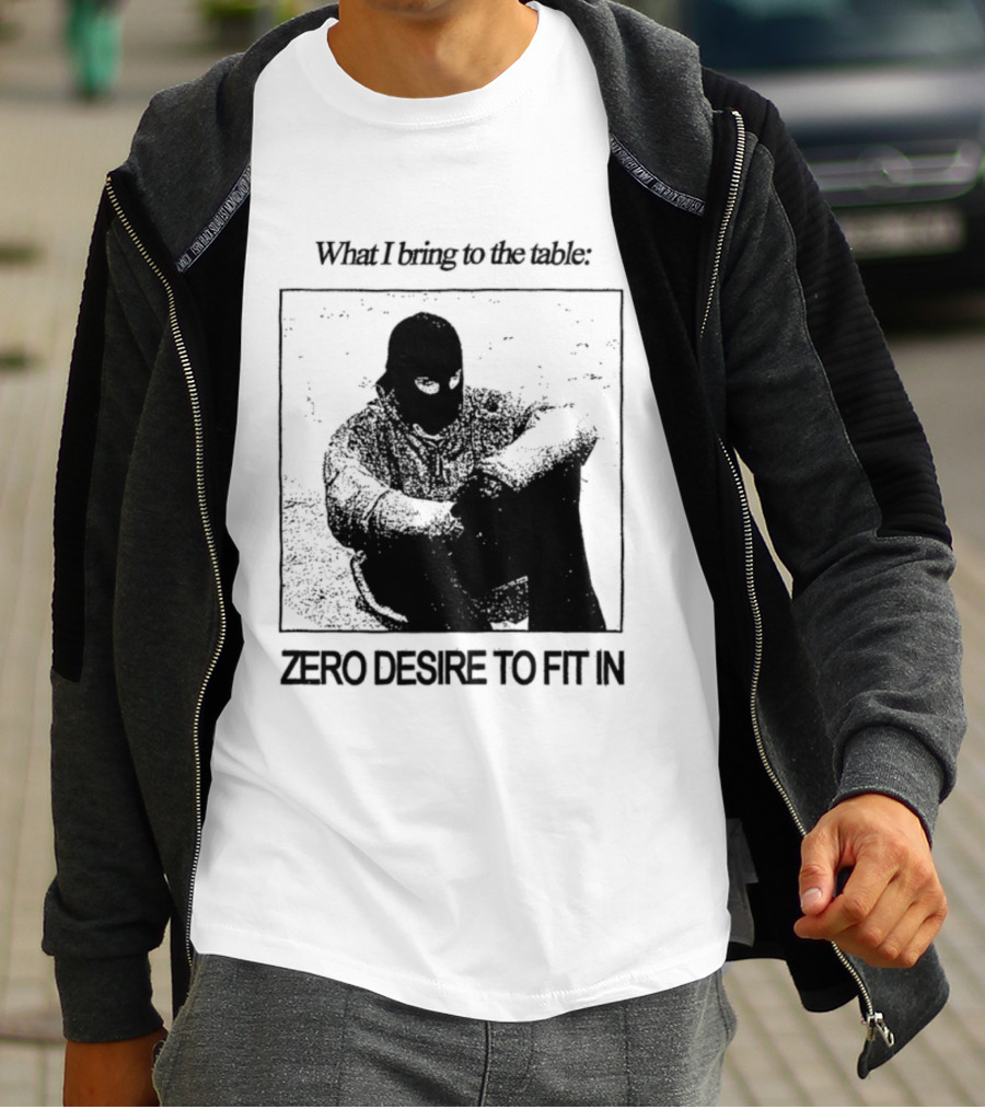 What I Bring To The Table Zero Desire To Fit In Bold Individuality T-Shirt