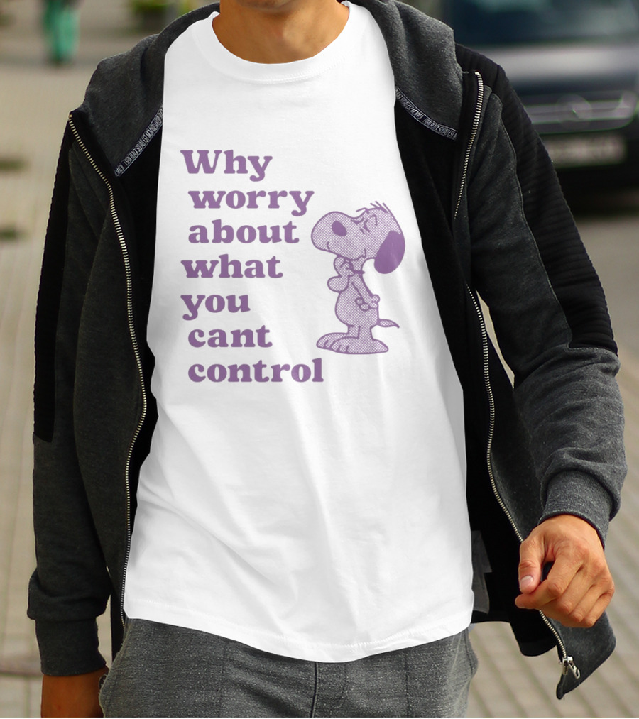 Why Worry About What You Cant Control Snoopy T-Shirt