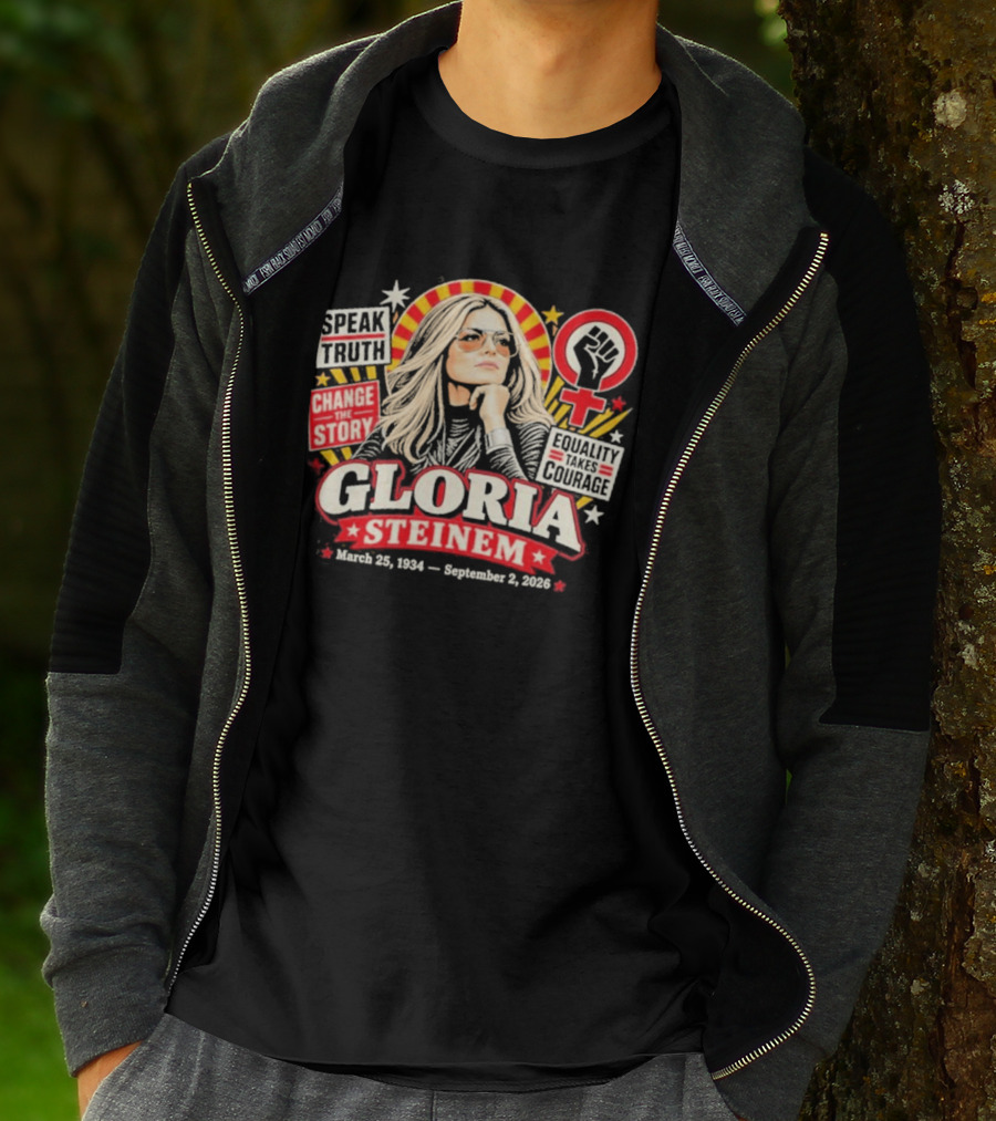 Gloria Steinem Speak Truth Change The Story Equality And Courage March 25 1934 September 2 2026 T-Shirt