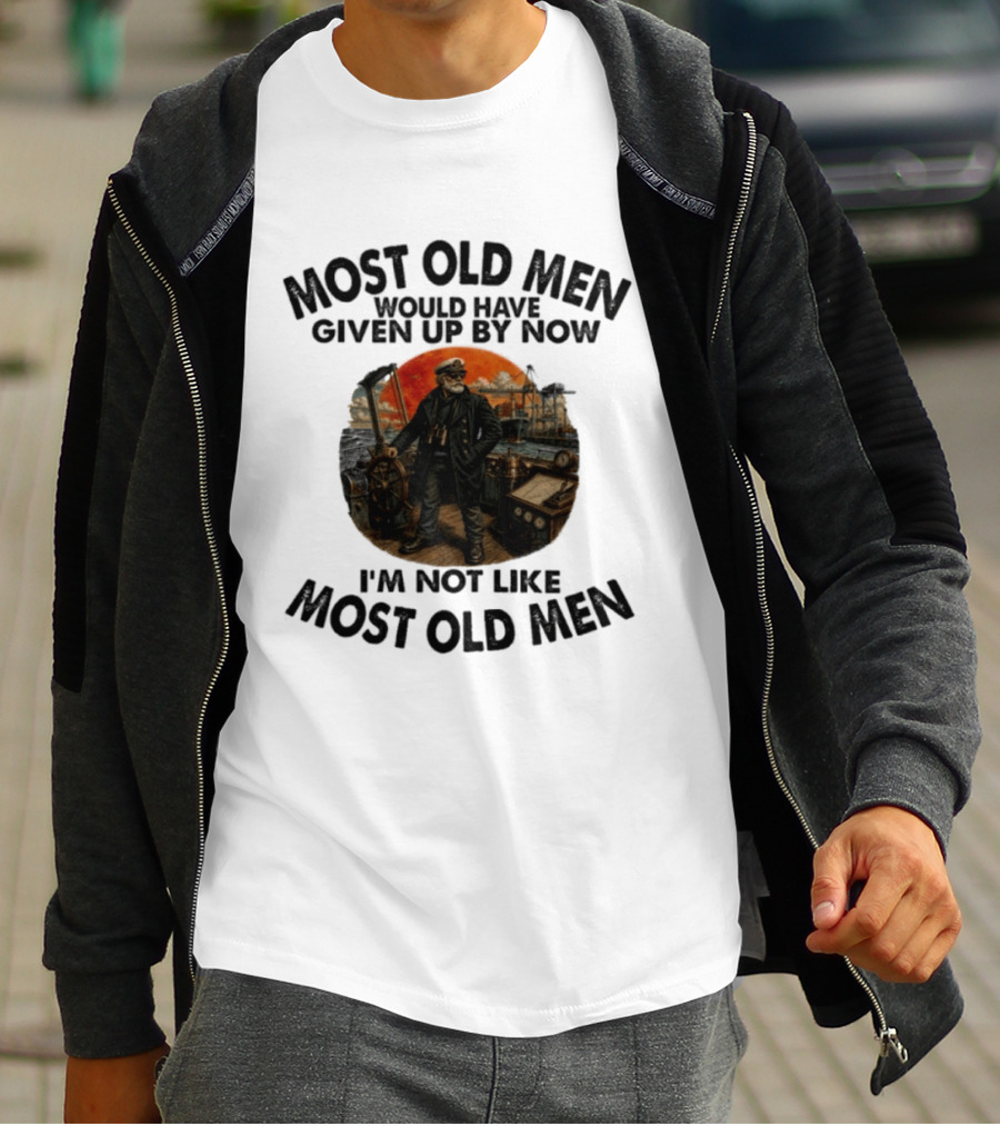 Captain Most Old Men Would Have Given Up By Now I'm Not Like Most Old Men Adventure Maritime Captain T-Shirt