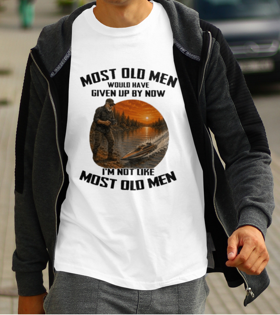 Most Old Men Would Have Given Up By Now I'm Not Like Most Old Men RC Boats T-Shirt