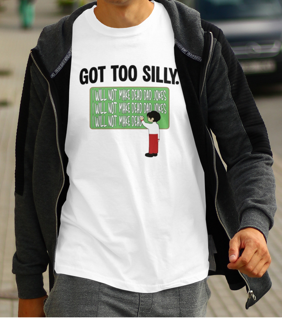 Got Too Silly I Will Not Make Dead Dad Jokes Chalkboard Humor T-Shirt