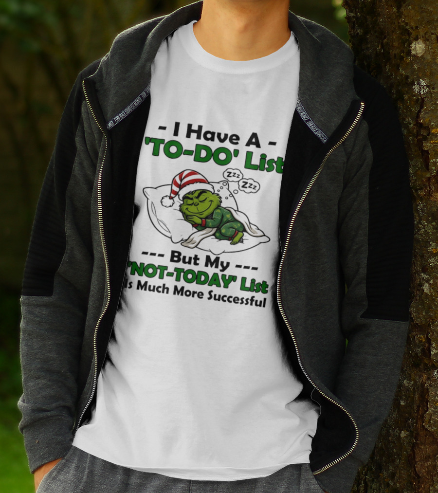Grinch I Have A To Do List But My Not Today List Is Much More Successful T-Shirt