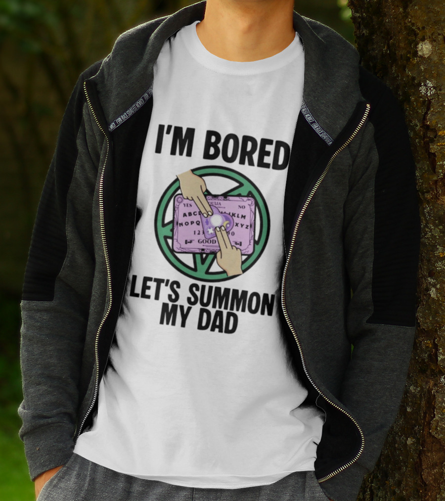 I'm Bored Let's Summon My Dad Ouija Board Hands T-Shirt