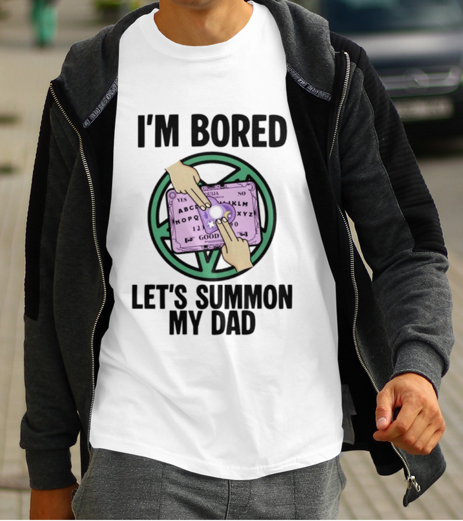 I'm Bored Let's Summon My Dad Ouija Board Hands T-Shirt