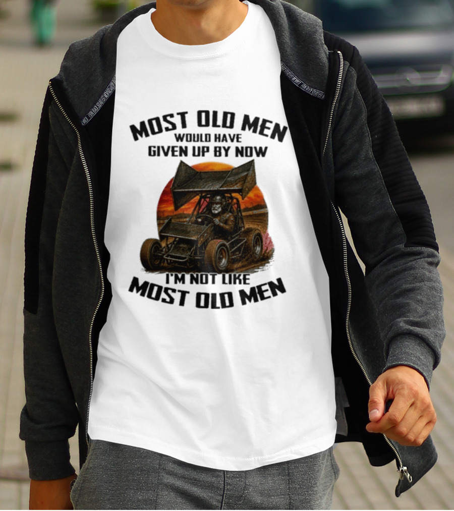 Most Old Men Would Have Given Up Sprint Car Racing I'm Not Like Most Old Men T-Shirt