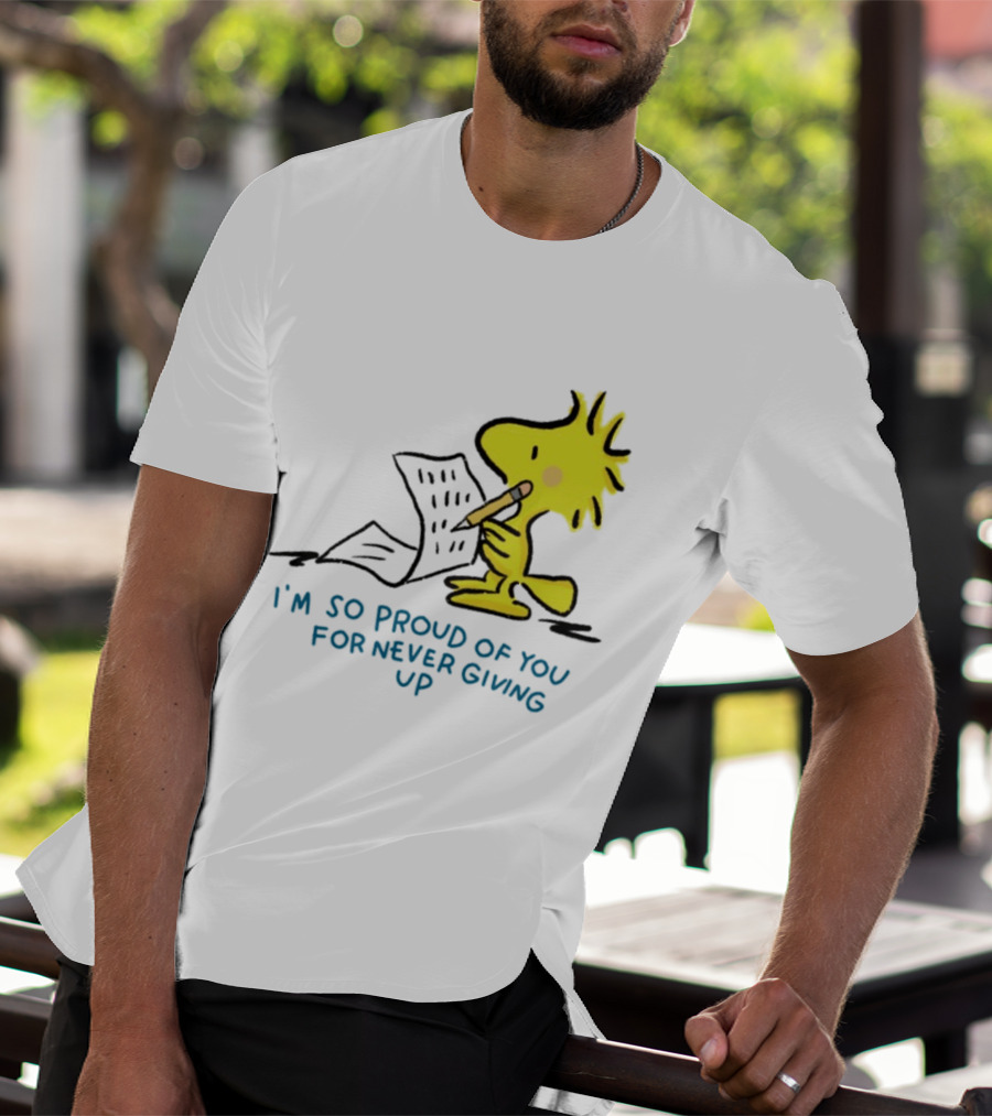 Woodstock Proud Of You For Never Giving Up Motivation T-Shirt