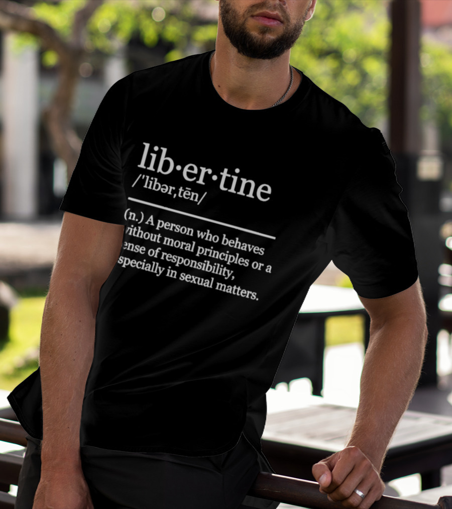 Liber·tine Definition Person Without Moral Principles Responsibility T-Shirt