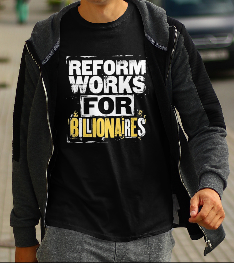 Reform Works For Billionaires Economic Inequality Protest T-Shirt