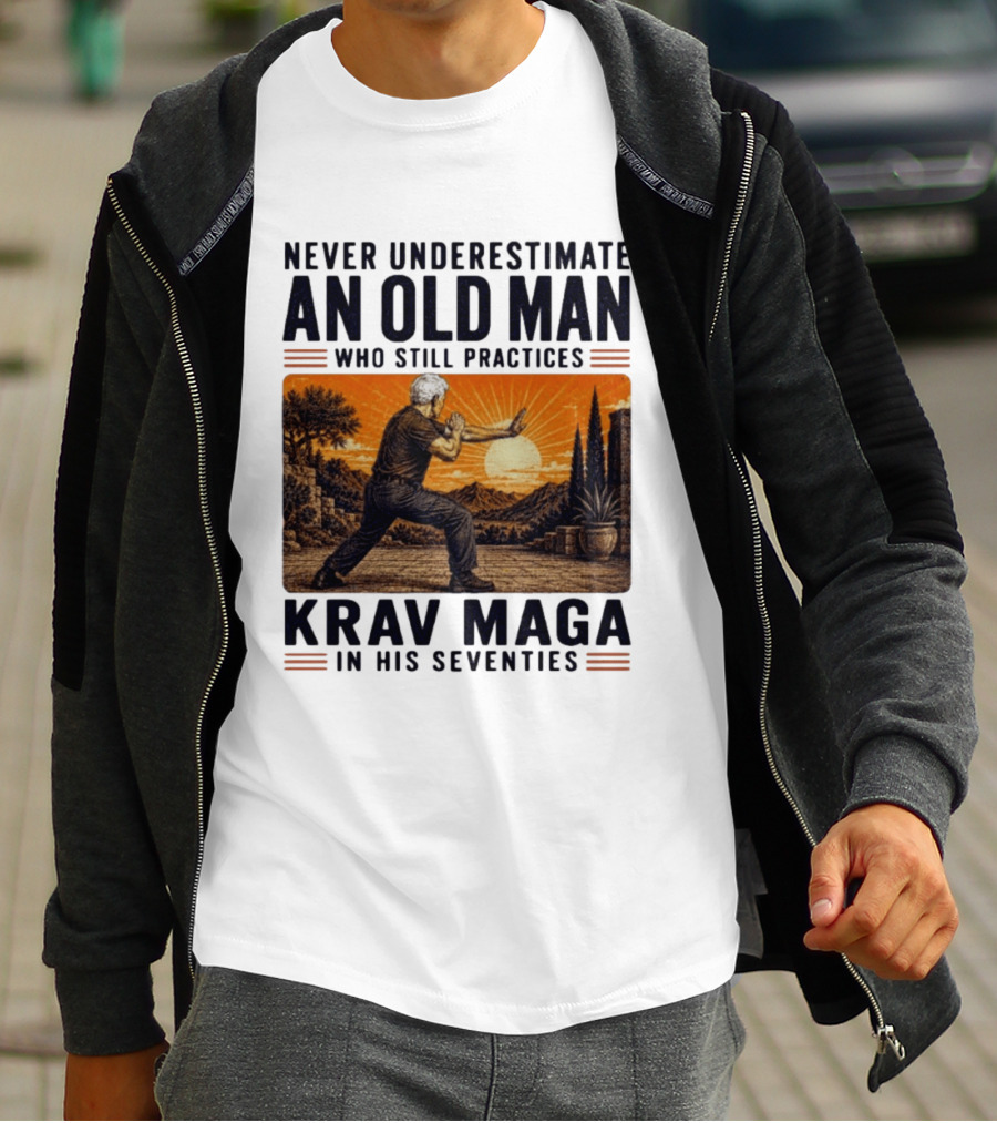 Never Underestimate An Old Man Who Practices Krav Maga In His Seventies T-Shirt
