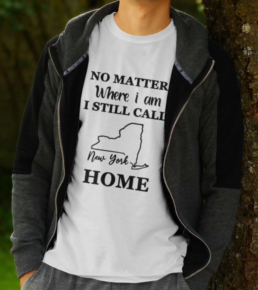No Matter Where I Am I Still Call New York Home State T-Shirt