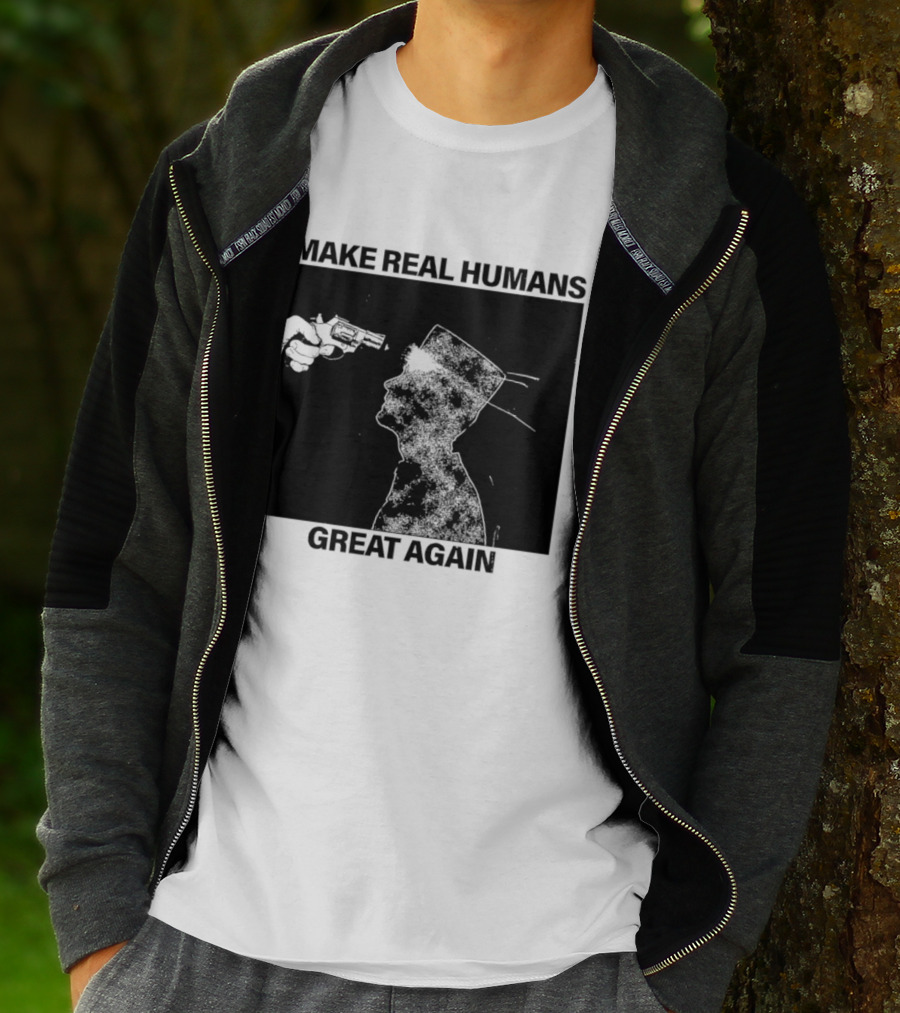 Make Real Human Great Again T-Shirt