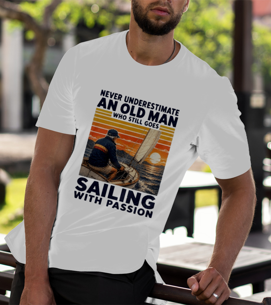 Never Underestimate An Old Man Who Still Goes Sailing With Passion Vintage Sunset Sailboat T-Shirt