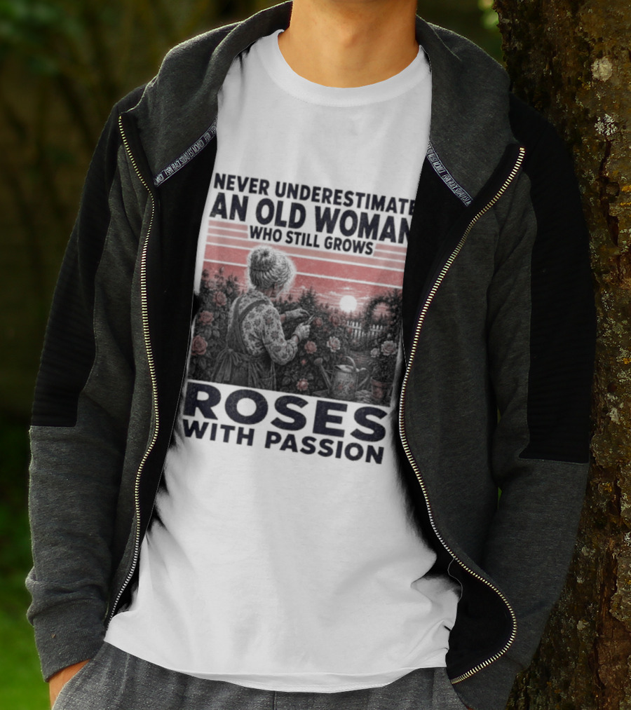 Never Underestimate An Old Woman Who Still Grows Roses With Passion Sunset T-Shirt