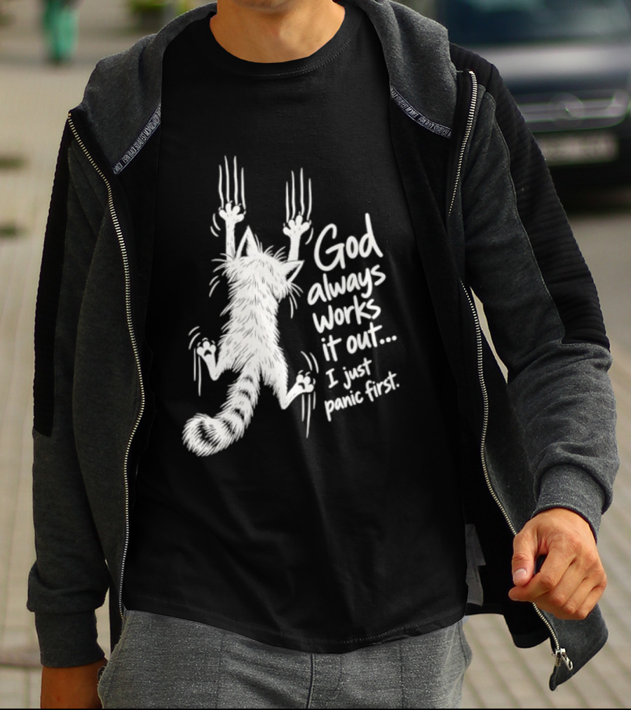 God Always Works It Out I Just Panic First Cat Scratching Wall T-Shirt