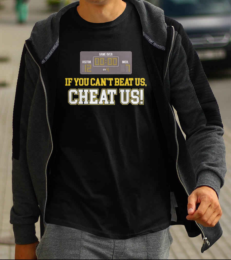 If You Can't Beat Us Cheat Us Game Over Visitor 12 Michigan 7 Football T-Shirt