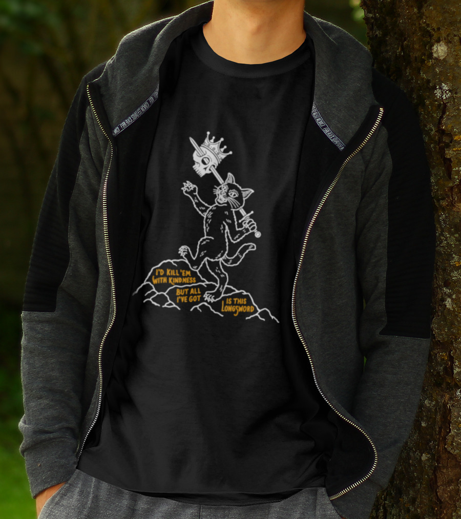 I'd Kill Them With Kindness But All I've Got Is This Longsword Cat Comic T-Shirt