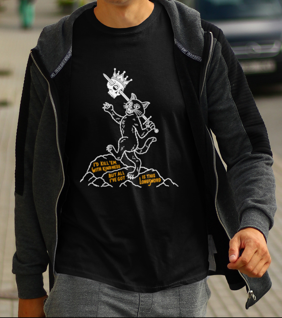 I'd Kill Them With Kindness But All I've Got Is This Longsword Cat Comic T-Shirt