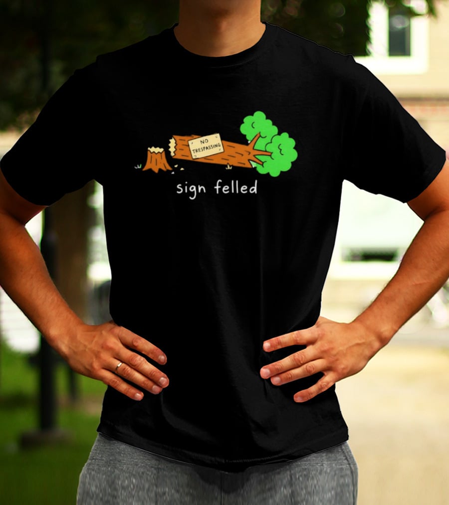 No Trespassing Sign Felled Tree Pun Sign Felled T-Shirt