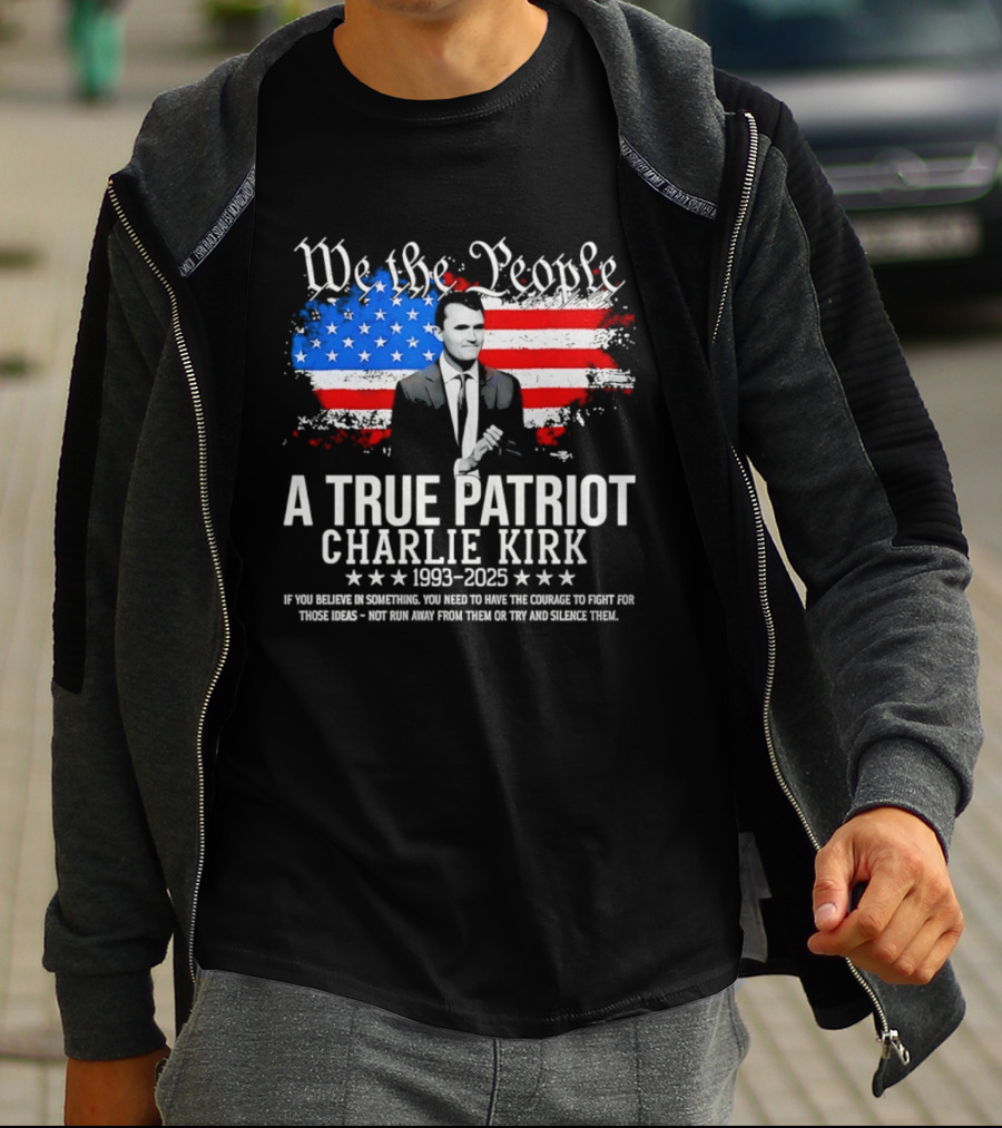 We The People A True Patriot Charlie Kirk 1993 2025 American Flag Stars T-Shirt
