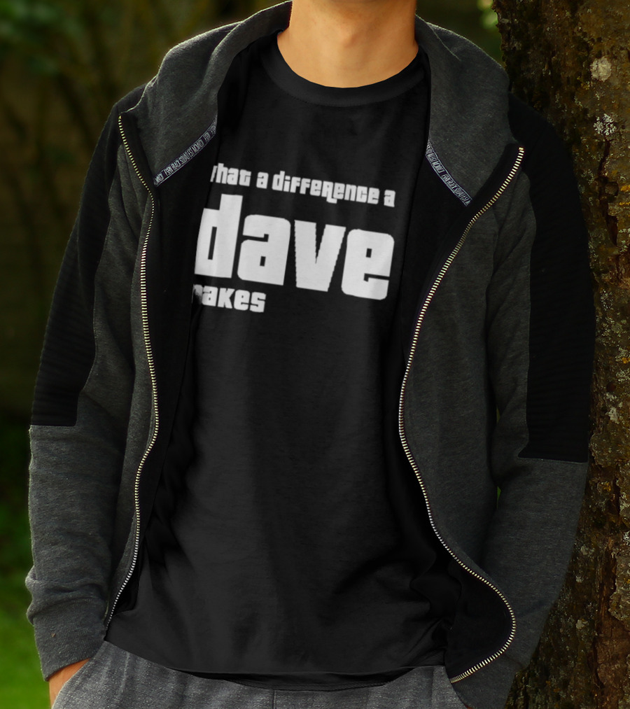 What A Difference A Dave Makes T-Shirt