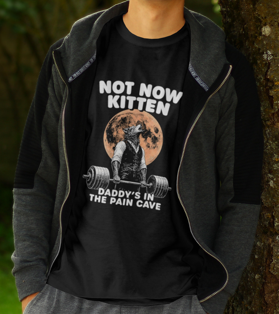 Not Now Kitten Daddy's In The Pain Cave Wolf Weightlifting Moon T-Shirt