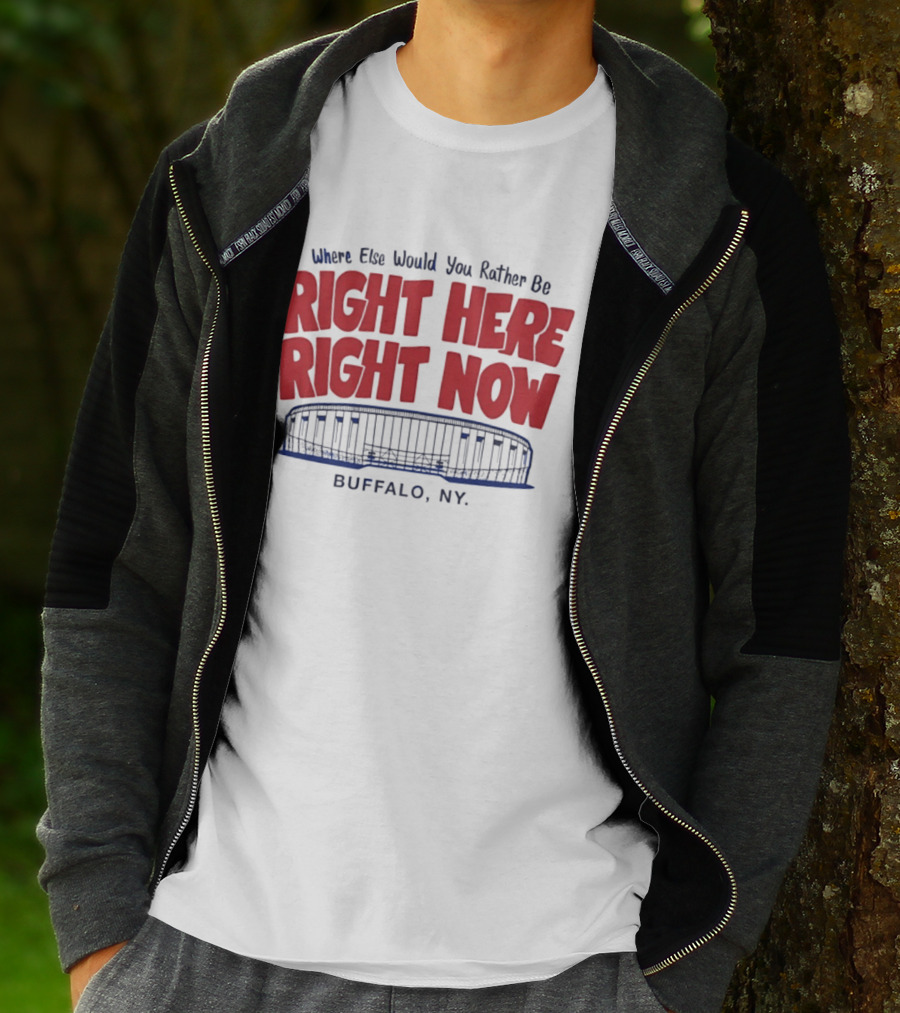 Where Else Would You Rather Be Right Here Right Now Buffalo NY Stadium T-Shirt