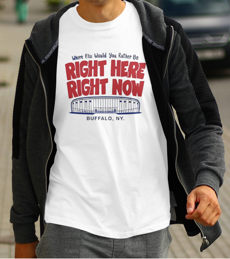 Where Else Would You Rather Be Right Here Right Now Buffalo NY Stadium T-Shirt