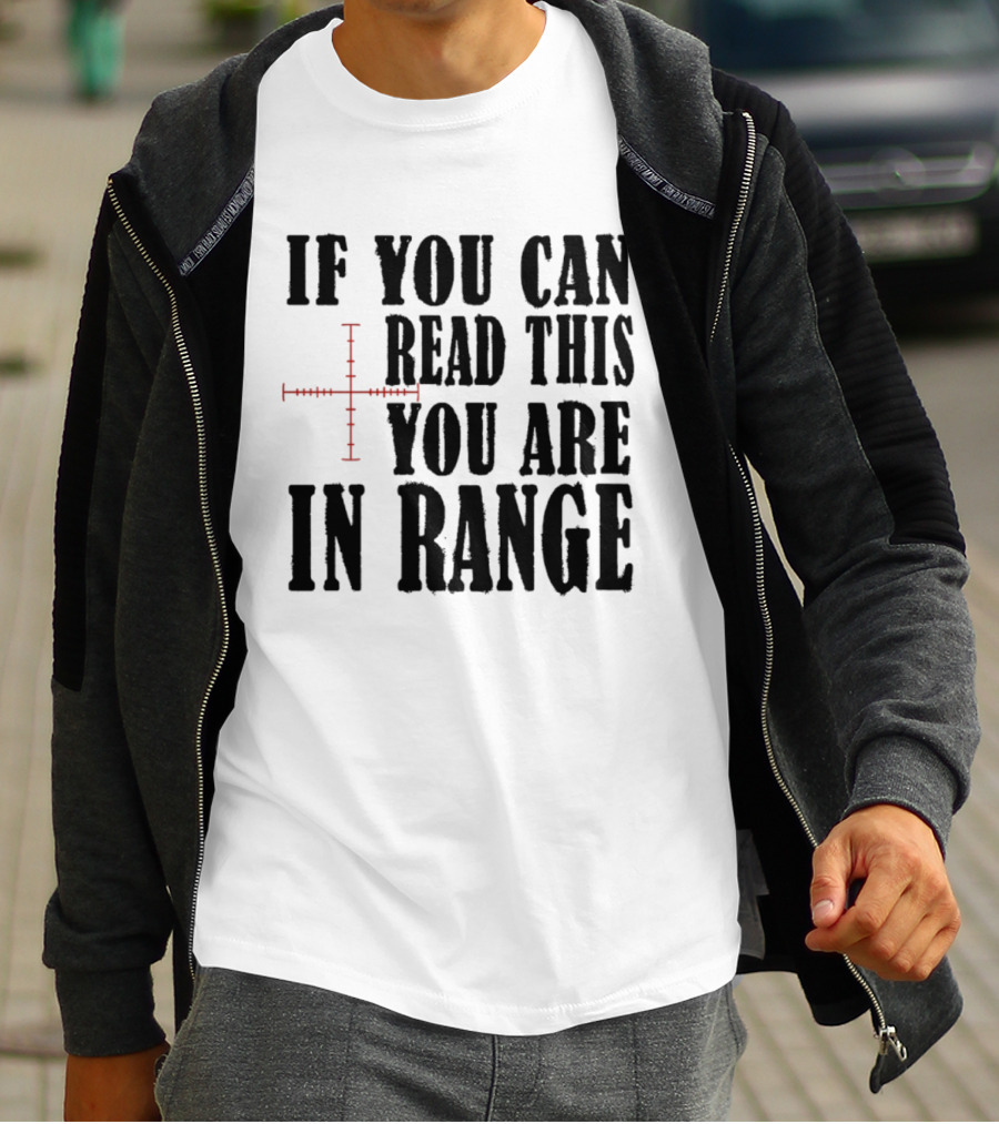 If You Can Read This You Are In Range Crosshairs T-Shirt