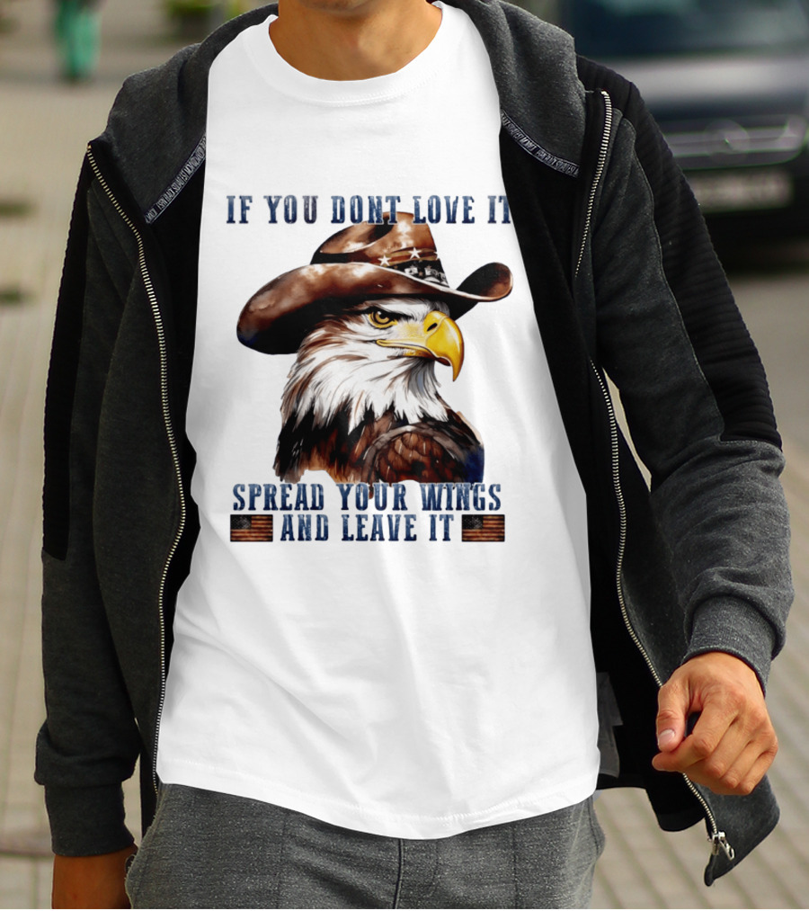 Eagle Cowboy If You Don't Love It Spread Your Wings And Leave T-Shirt