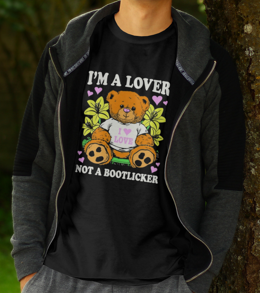 I'm A Lover Not A Bootlicker Teddy Bear I Love Love Hearts Yellow Flowers T-Shirt