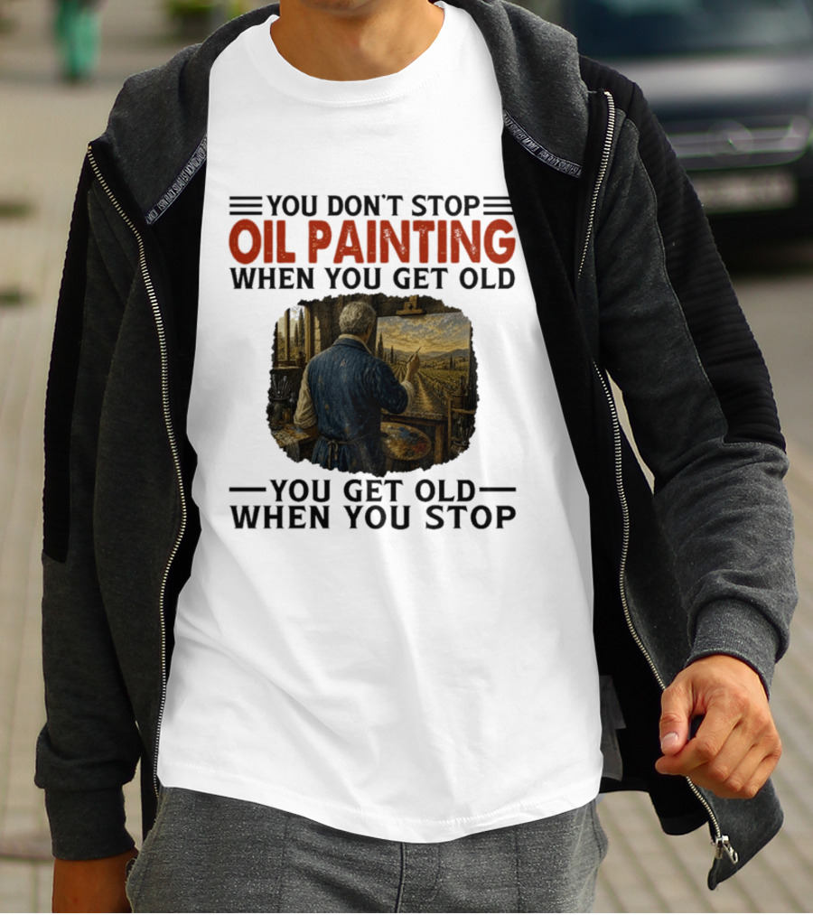 You Don't Stop Oil Painting Get Old Stop Painter Art Mountain Landscape T-Shirt
