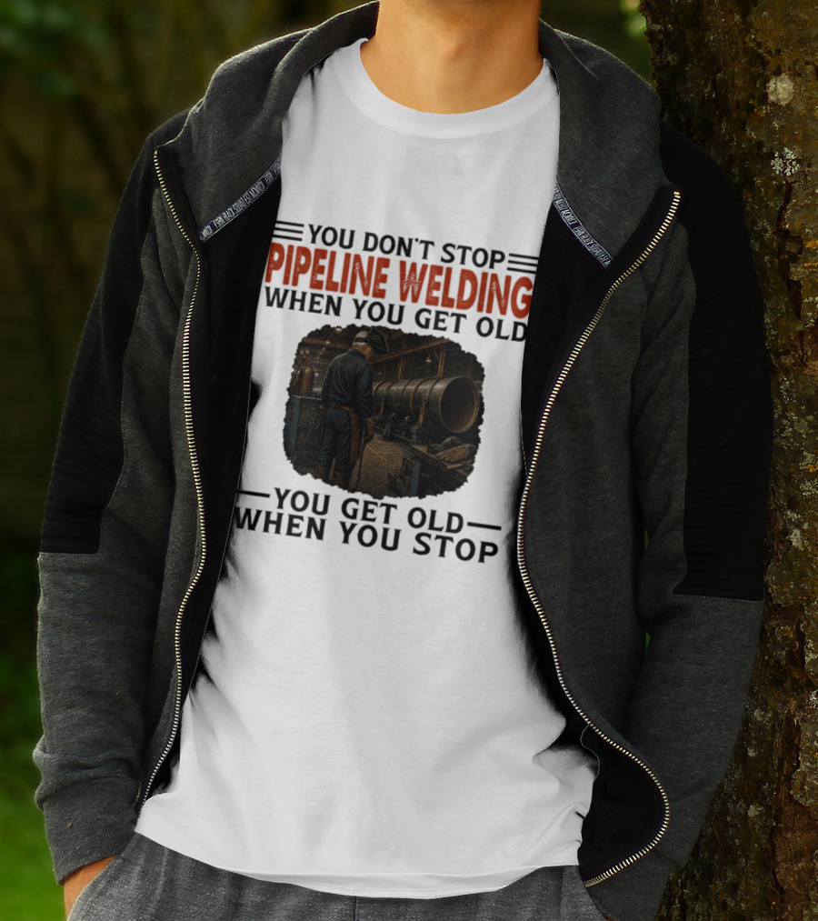 You Don't Stop Pipeline Welding When You Get Old You Get Old When You Stop Retro Welding Scene T-Shirt