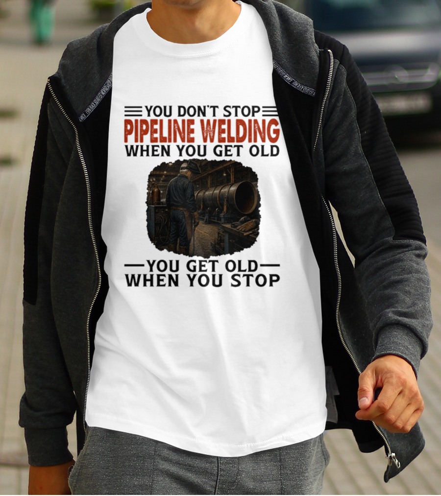 You Don't Stop Pipeline Welding When You Get Old You Get Old When You Stop Retro Welding Scene T-Shirt