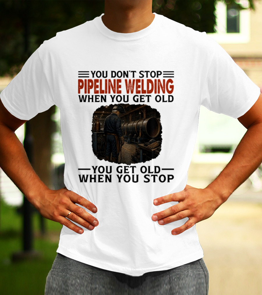 You Don't Stop Pipeline Welding When You Get Old You Get Old When You Stop Retro Welding Scene T-Shirt