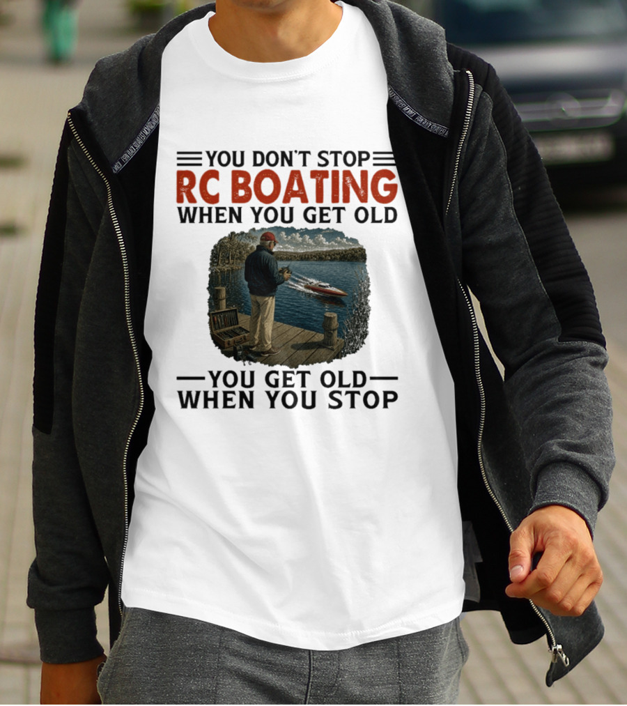 You Don't Stop RC Boating When You Get Old You Get Old When You Stop Enthusiast On Dock With Remote Control Boat Scenic Lake T-Shirt