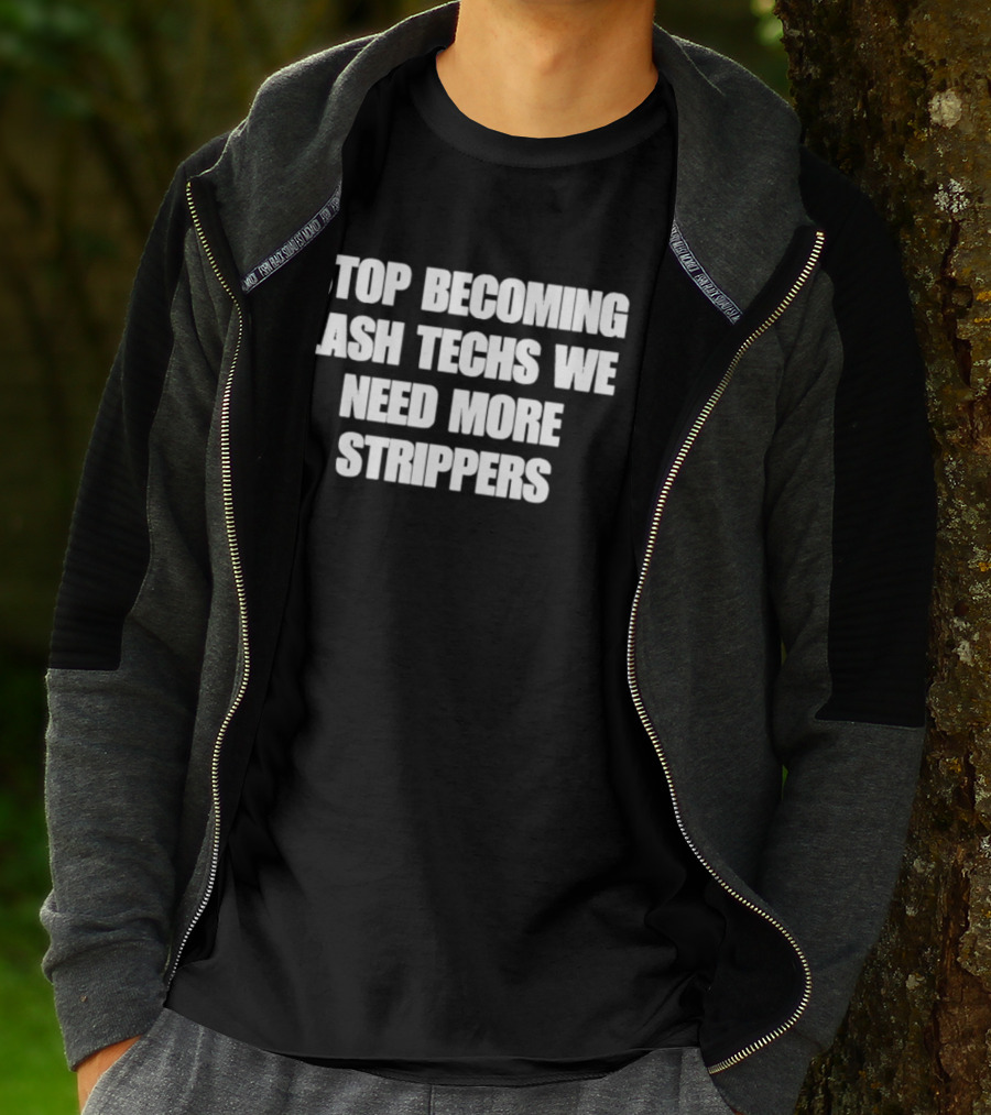 Stop Becoming Lash Techs We Need More Strippers T-Shirt