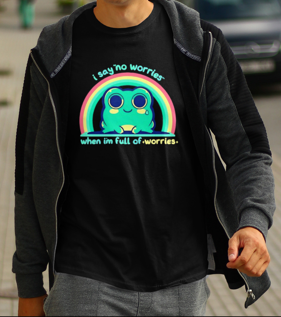 I Say No Worries When I'm Full Of Worries Frog Rainbow T-Shirt