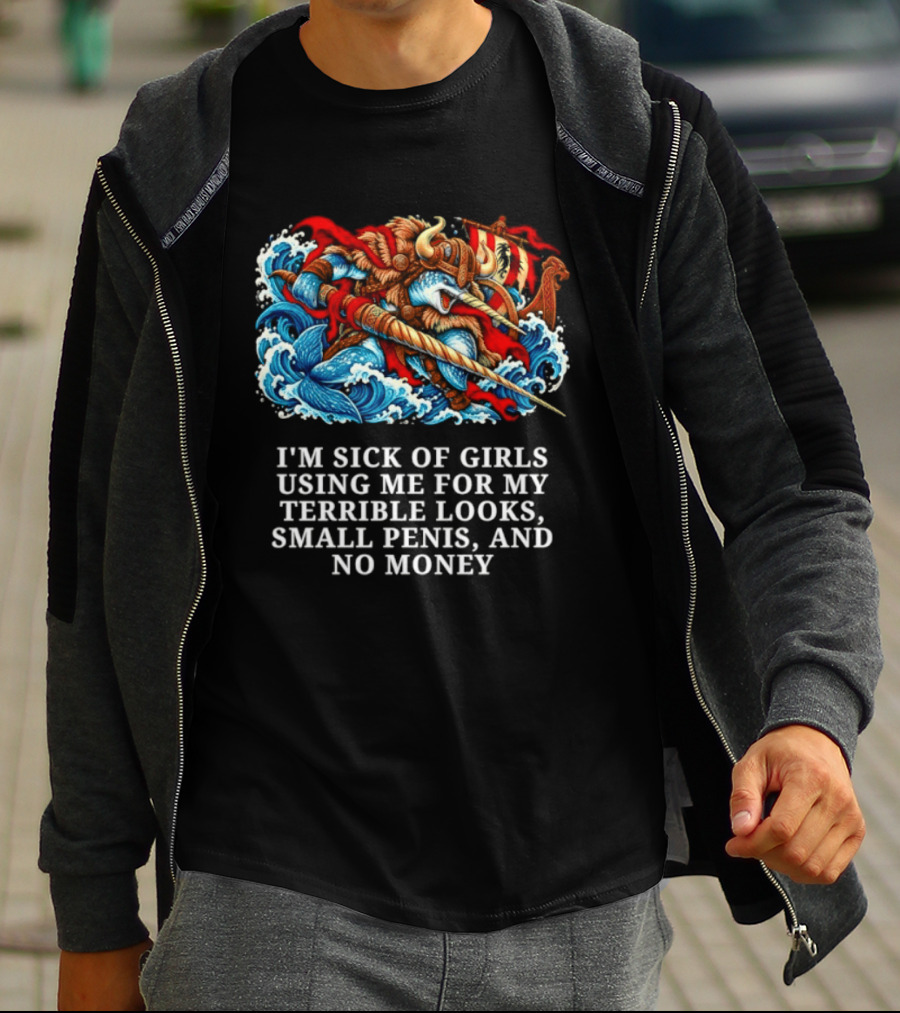 I'm Sick Of Girls Using Me For My Terrible Looks Small Penis And No Money Mythical Warrior And Sea Creatures Battle T-Shirt