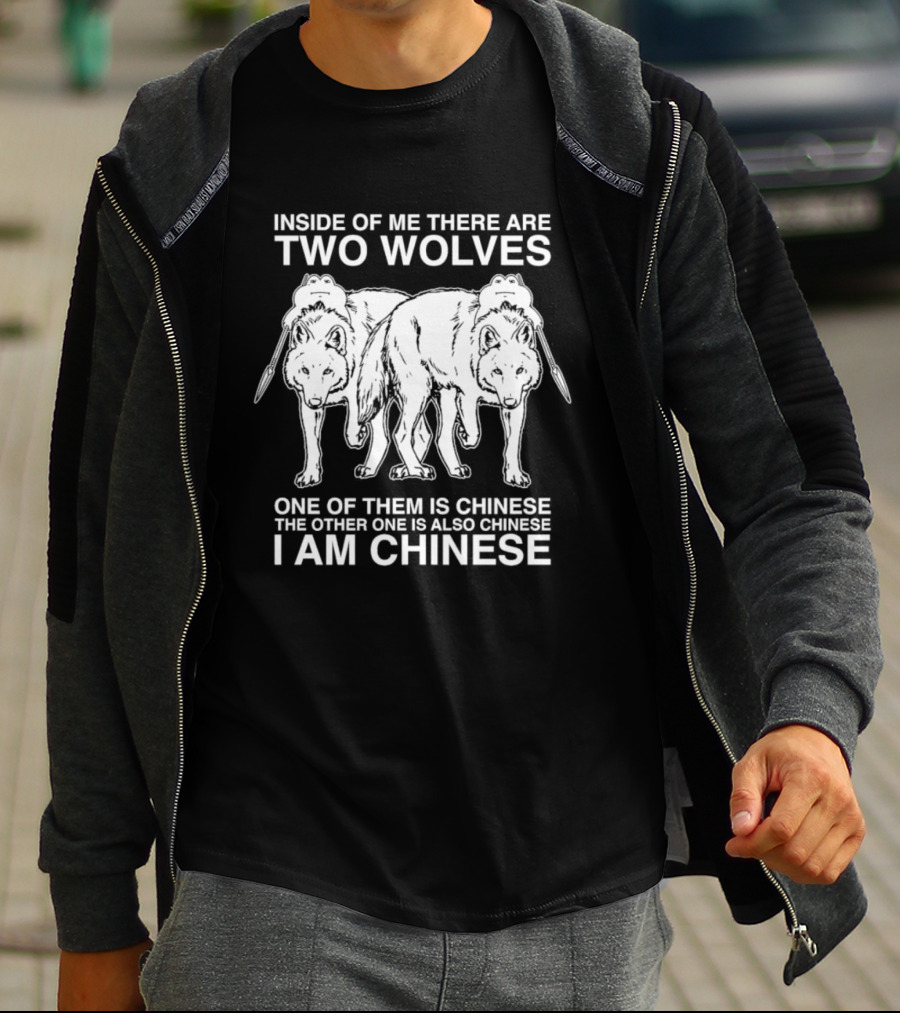 Inside Of Me There Are Two Wolves One Of Them Is Chinese The Other One Is Also Chinese I Am Chinese T-Shirt