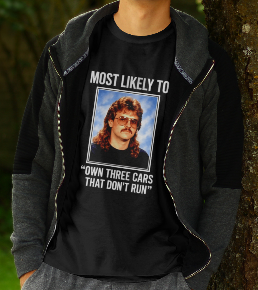Most Likely To Own Three Cars That Don't Run Retro Mullet Meme T-Shirt