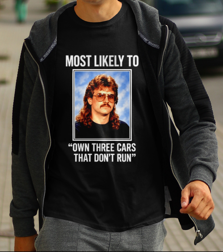 Most Likely To Own Three Cars That Don't Run Retro Mullet Meme T-Shirt