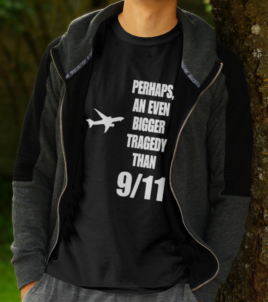 Perhaps An Even Bigger Tragedy Than 9 11 Event T-Shirt