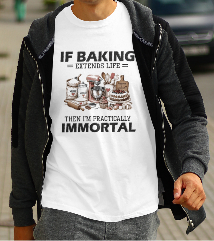 IF Baking Extends Life Mixer And Ingredients Immortal Humor T-Shirt