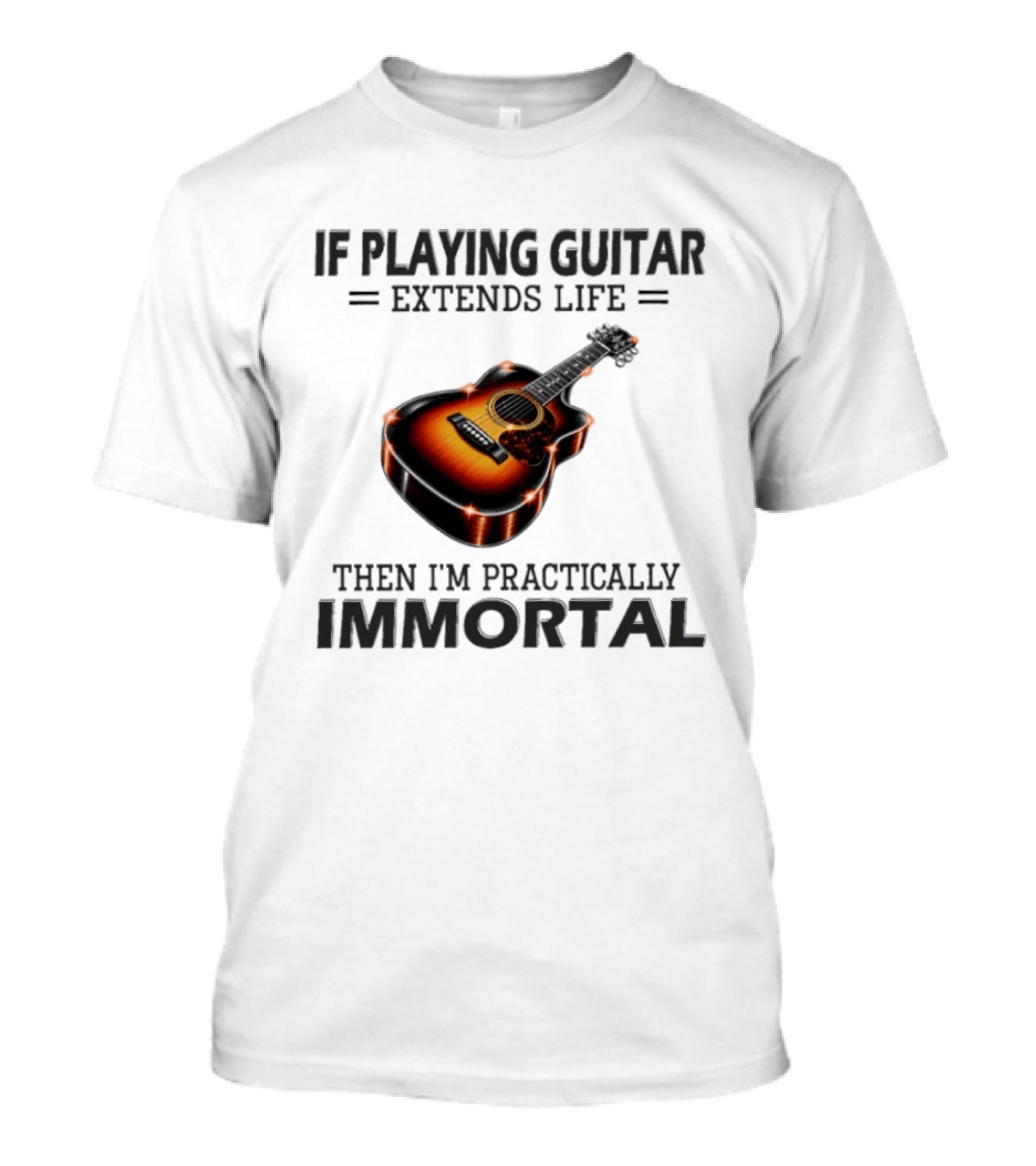 IF Playing Guitar Extends Life Then I'm Practically Immortal Acoustic Guitar T-Shirt