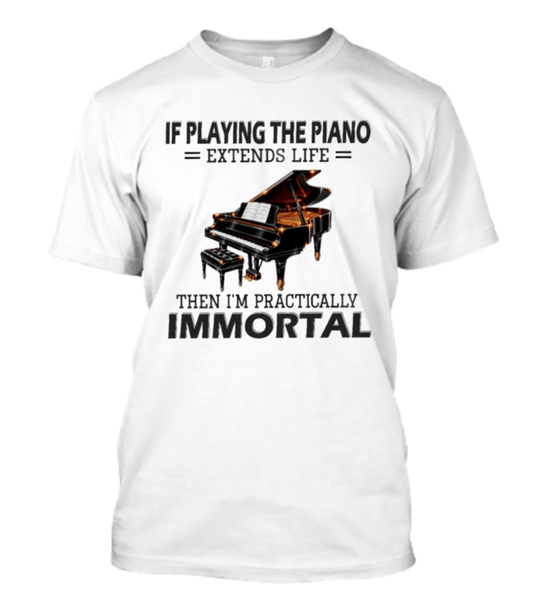 IF Playing The Piano Extends Life Then I'm Practically Immortal Piano T-Shirt