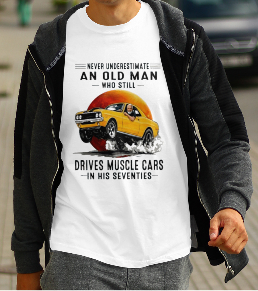 Never Underestimate An Old Man Who Still Drives Muscle Cars In His Seventies Vintage Yellow Car T-Shirt