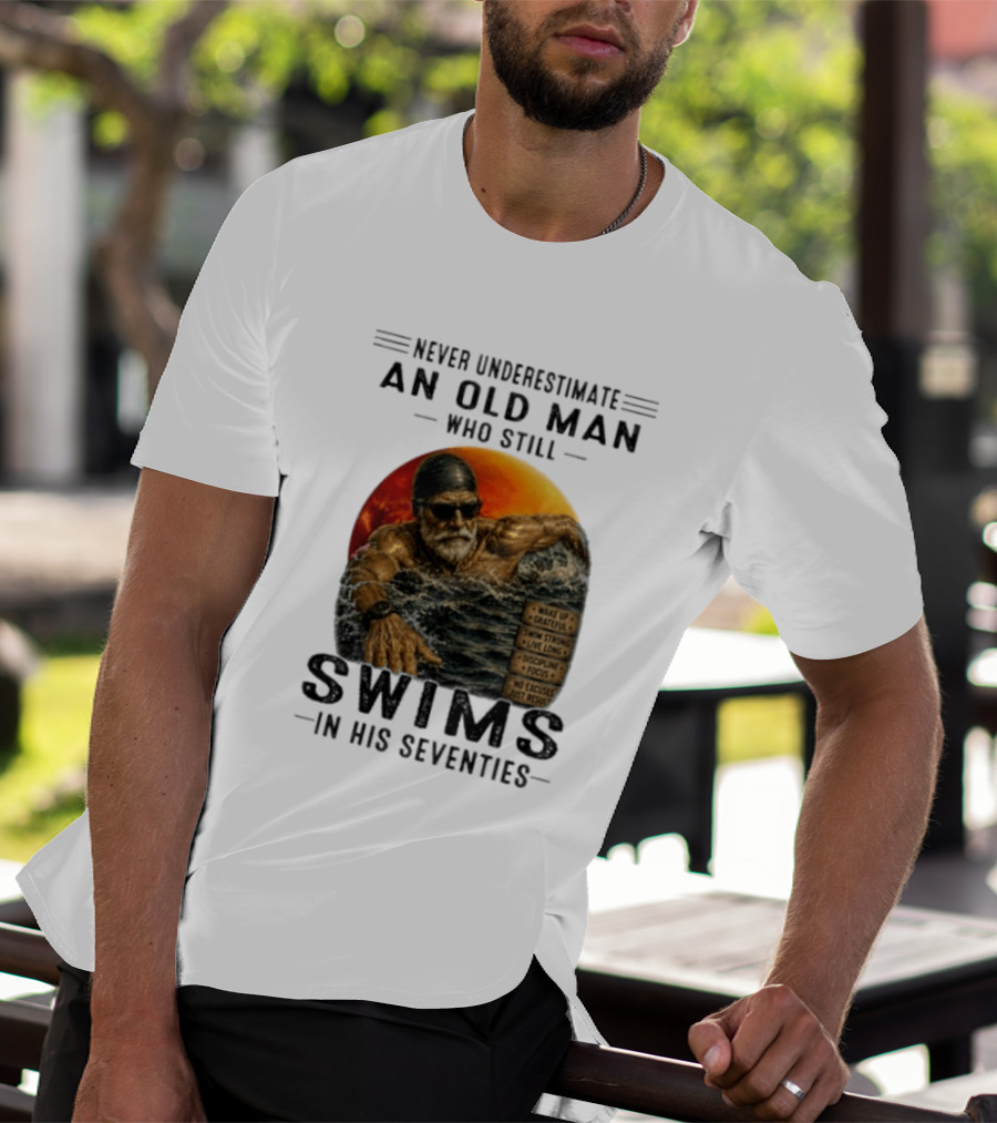 Never Underestimate An Old Man Who Still Swims In His Seventies Vintage Motivational Quotes Wake Up Grateful Swim Strong Discipline T-Shirt
