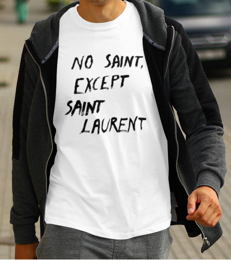 No Saint Except Saint Laurent Fashion T-Shirt