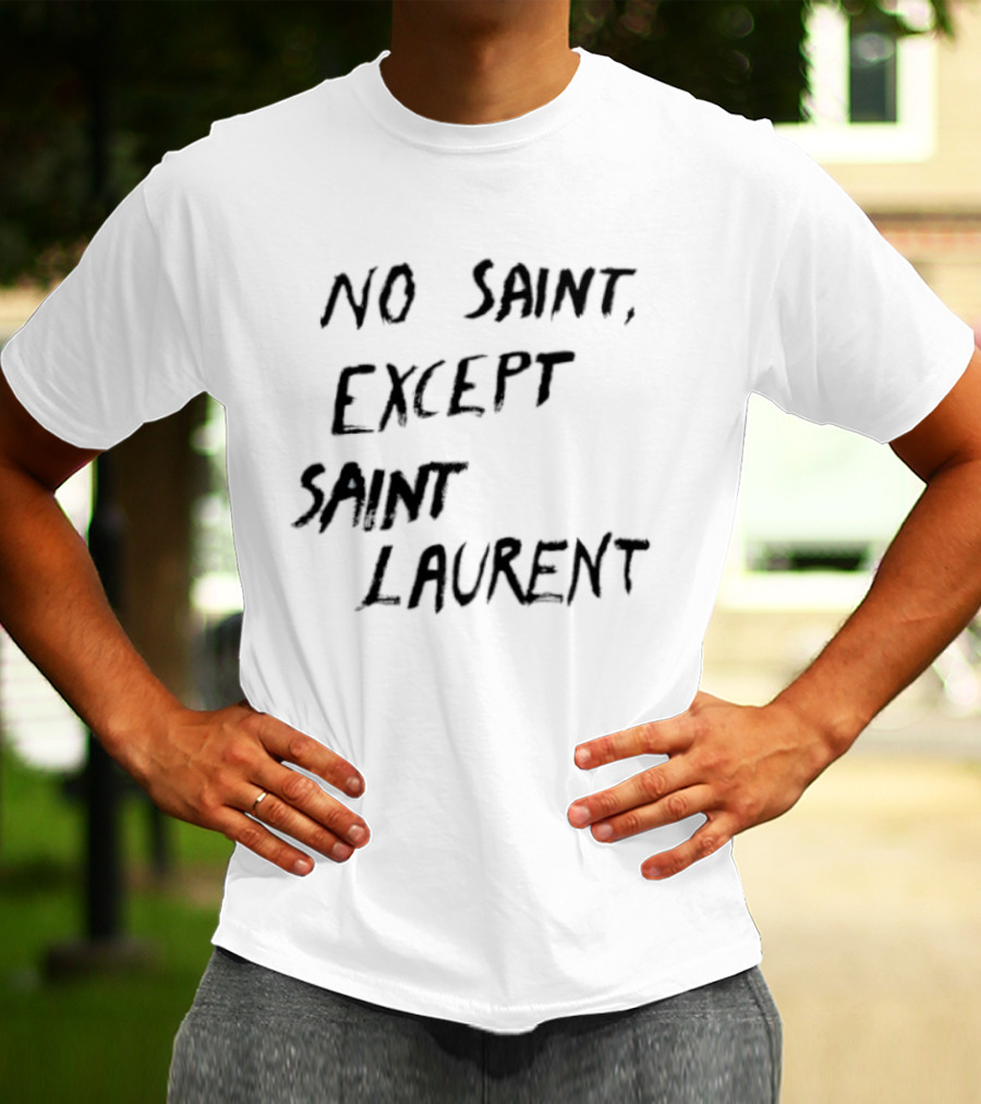 No Saint Except Saint Laurent Fashion T-Shirt